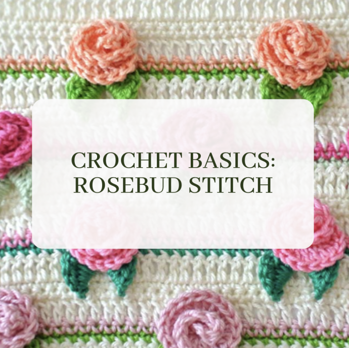 Crochet Basics: Rosebud Stitch