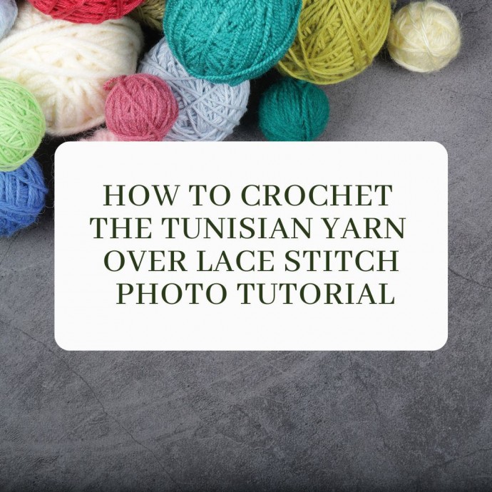 How to Crochet the Tunisian Yarn Over Lace Stitch Photo Tutorial