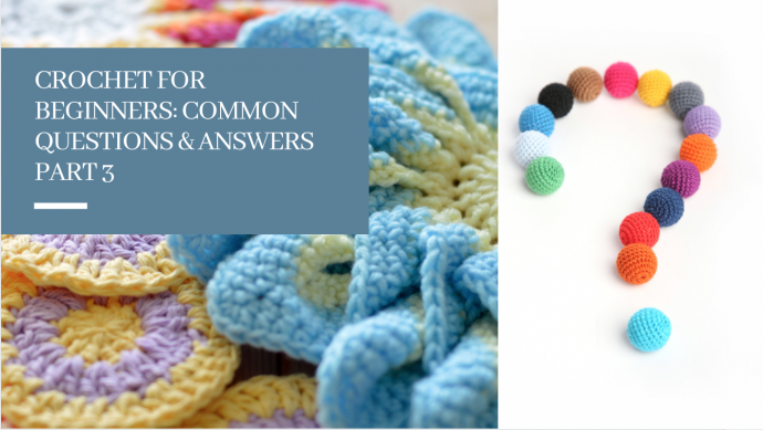 Crochet for Beginners: Common Questions & Answers