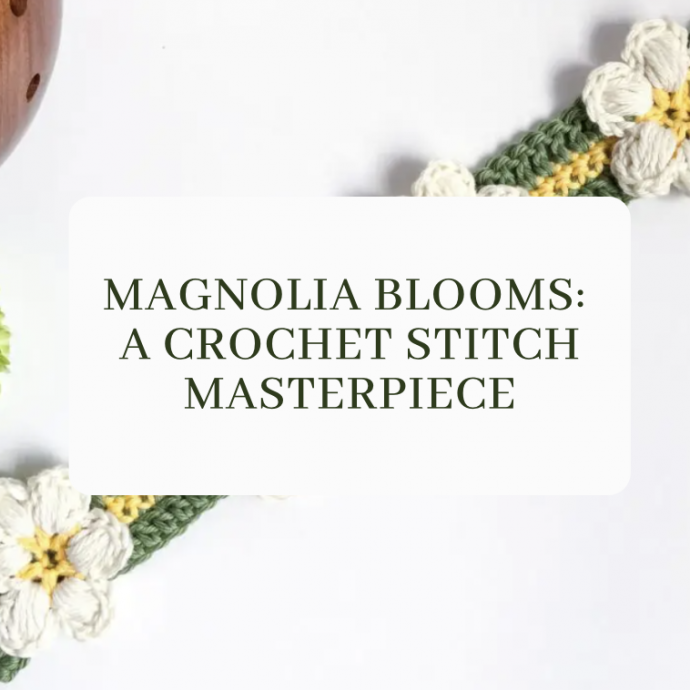 Magnolia Blooms: A Crochet Stitch Masterpiece