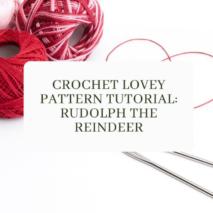 Crochet Lovey Pattern Tutorial: Rudolph The Reindeer