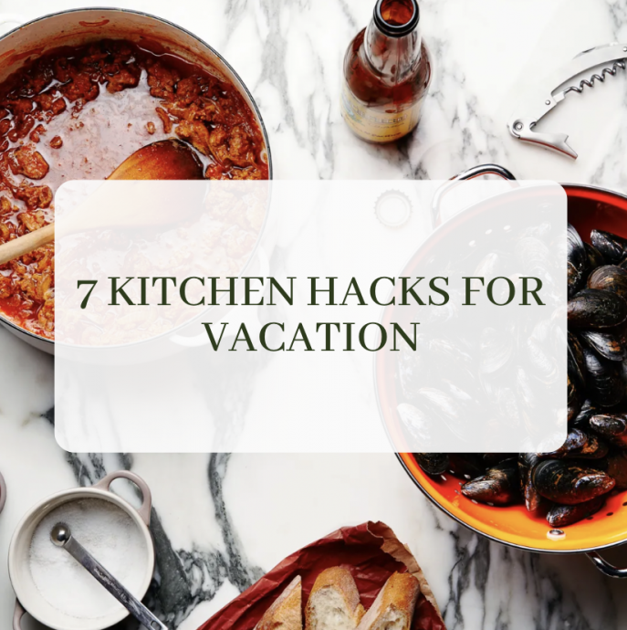 7 Kitchen Hacks for Vacation