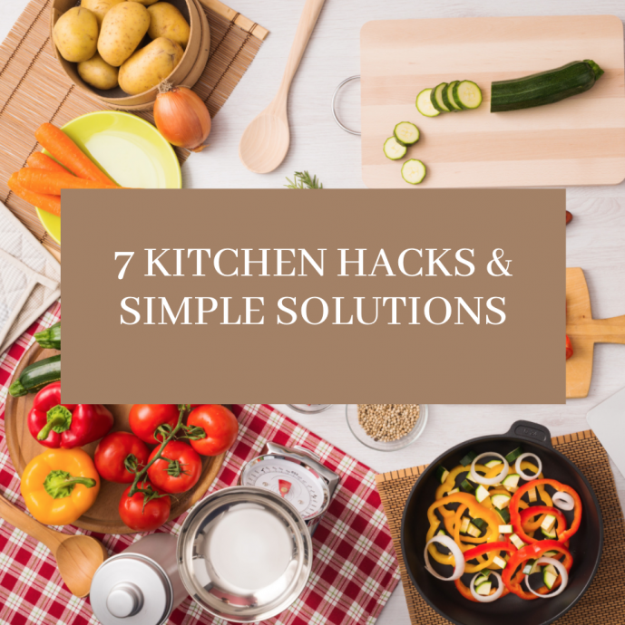 7 Kitchen Hacks & Simple Solutions