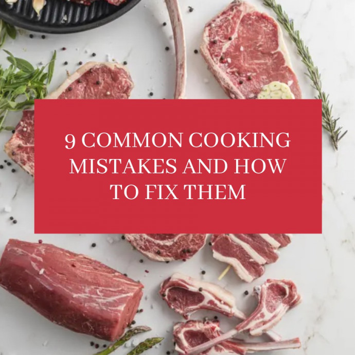 9 Common Cooking Mistakes and How to Fix Them