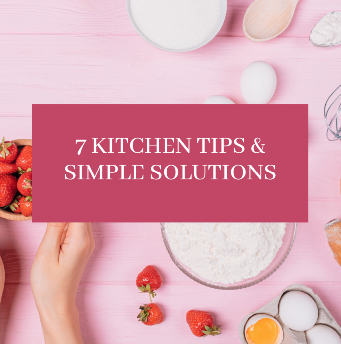 7 Kitchen Tips & Simple Solutions