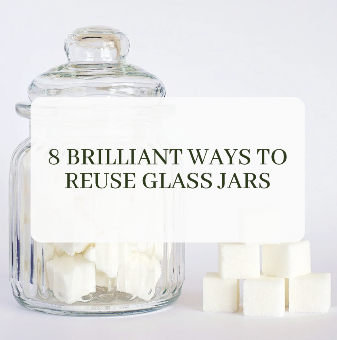 8 Brilliant Ways to Reuse Glass Jars