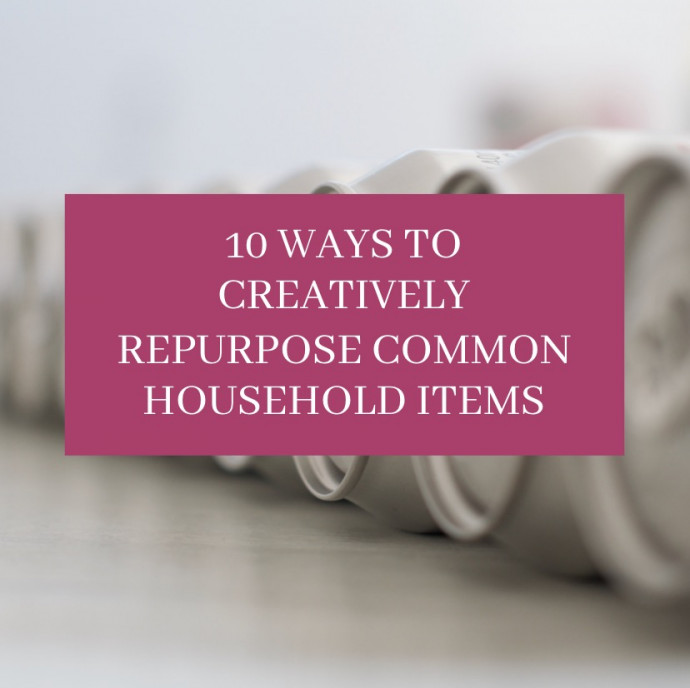 10 Ways to Creatively Repurpose Common Household Items