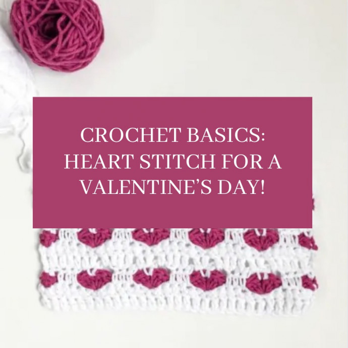 Crochet Basics: Heart Stitch for a Valentine’s Day!