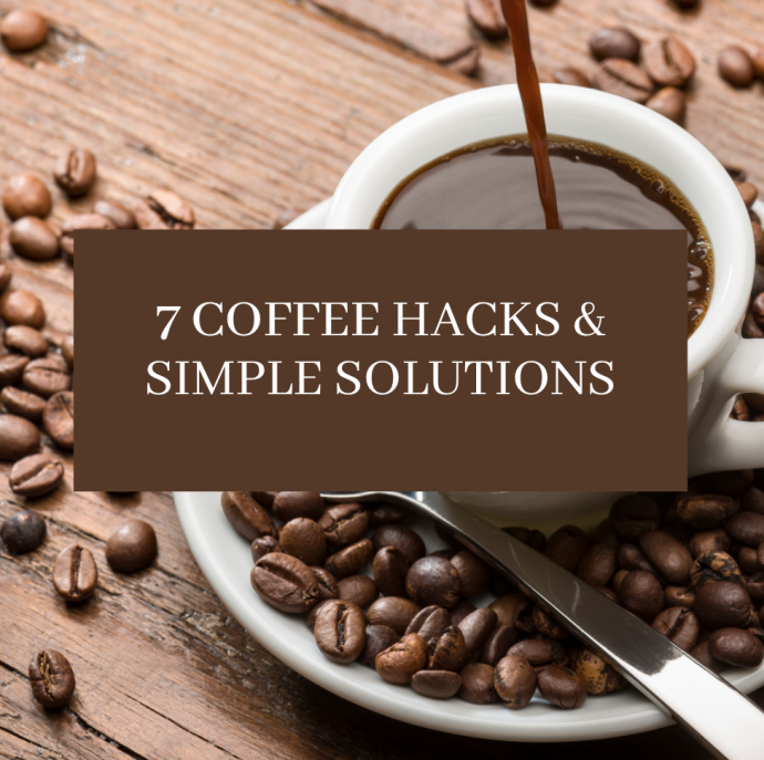 7 Coffee Hacks & Simple Solutions