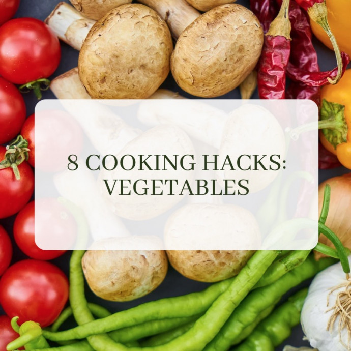 8 Cooking Hacks: Vegetables