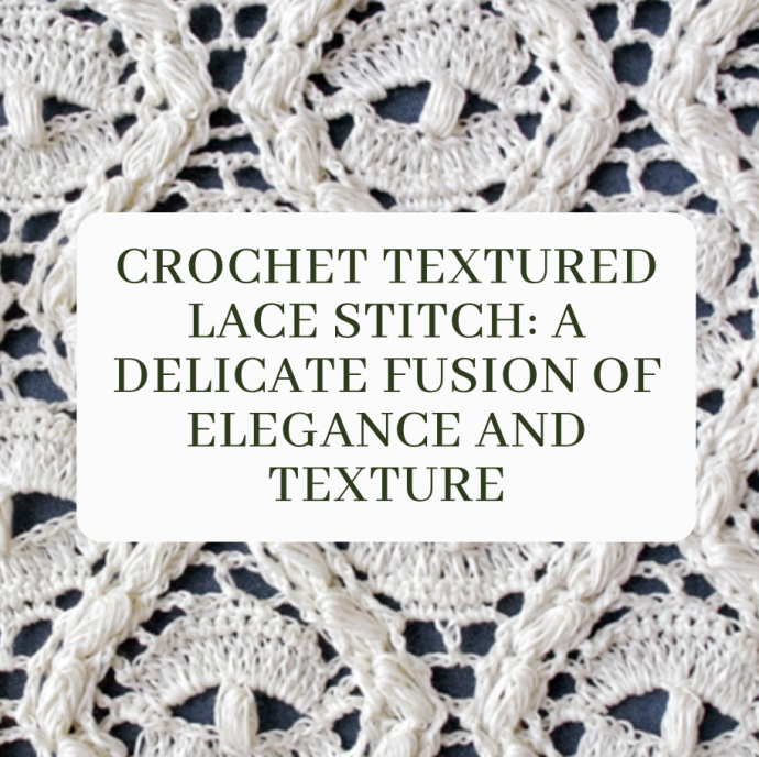 Crochet Textured Lace Stitch: A Delicate Fusion of Elegance and Texture