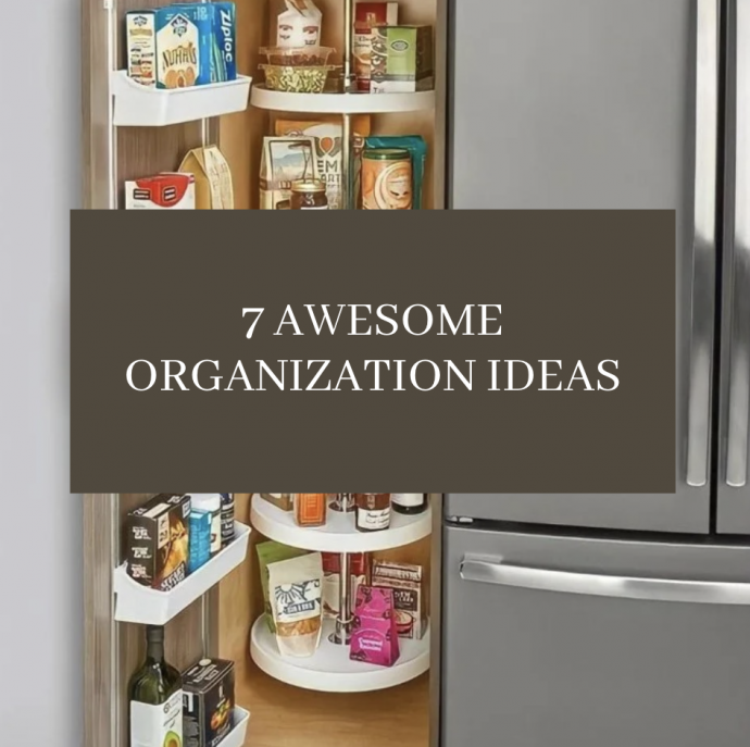 7 Awesome Organization Ideas