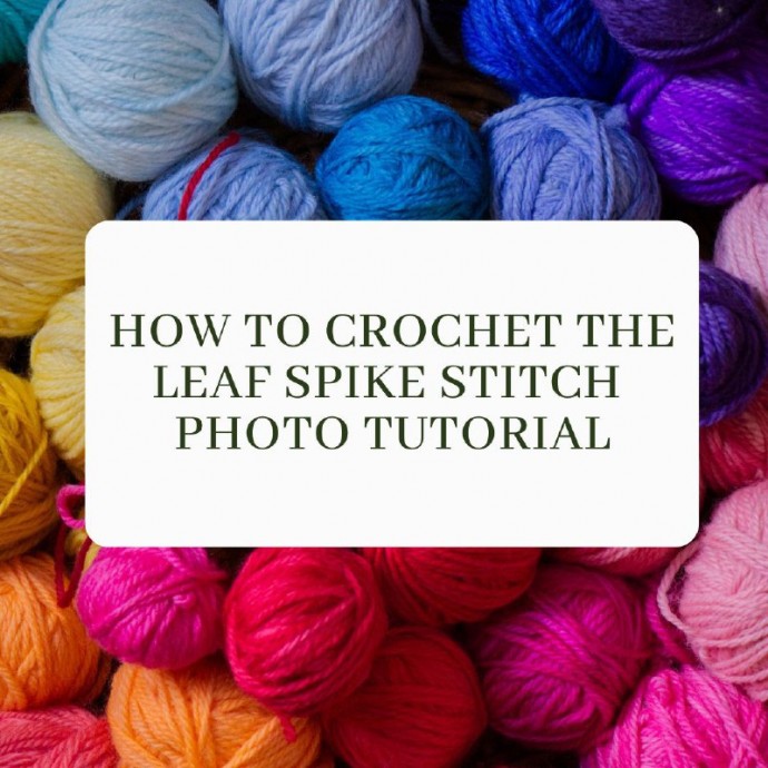 How to Crochet the Leaf Spike Stitch Photo Tutorial
