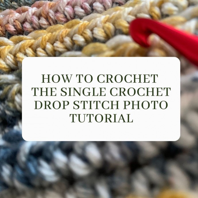 How to the Crochet the Single Crochet Drop Stitch Photo Tutorial