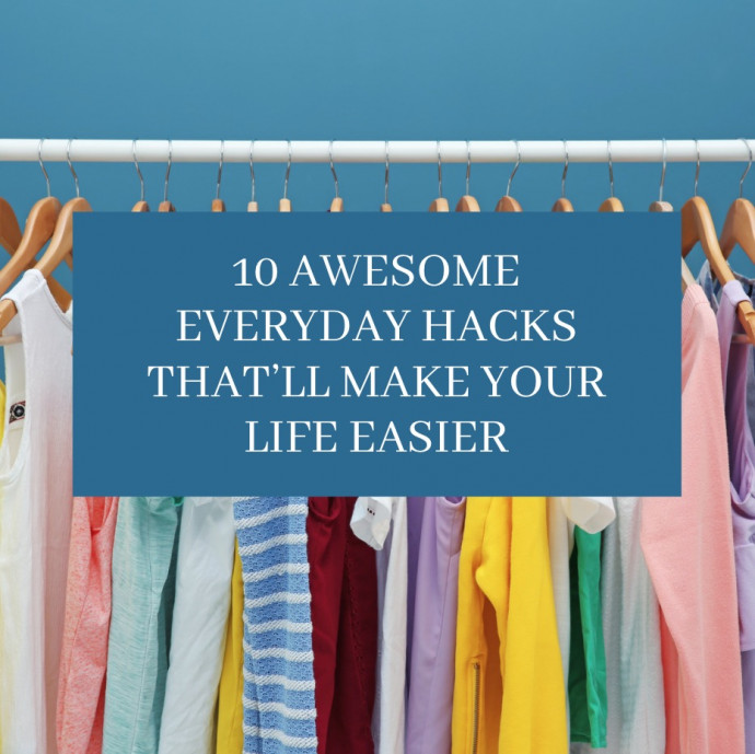 10 Awesome Everyday Hacks That’ll Make Your Life Easier