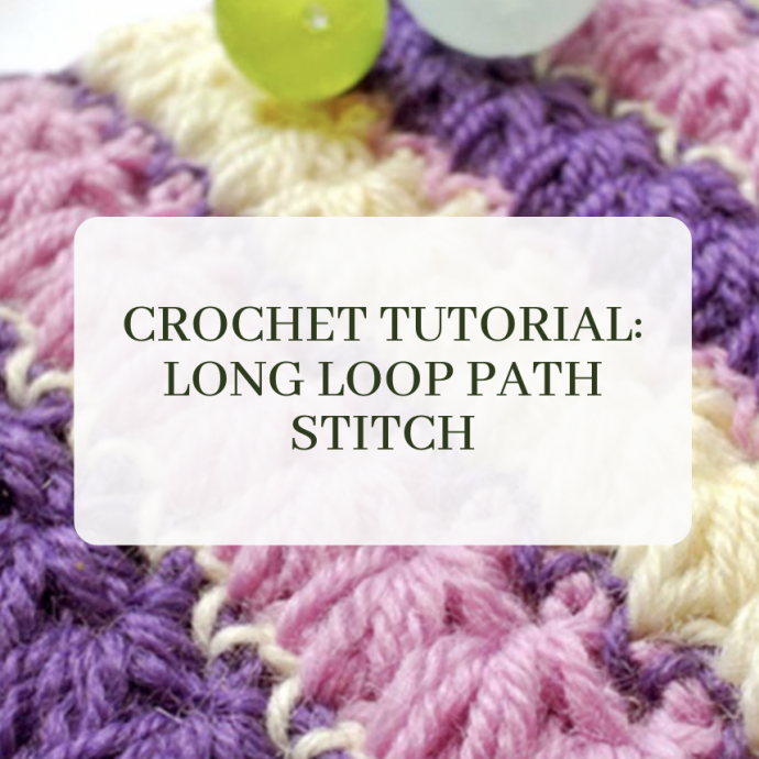 Crochet Tutorial: Long Loop Path Stitch