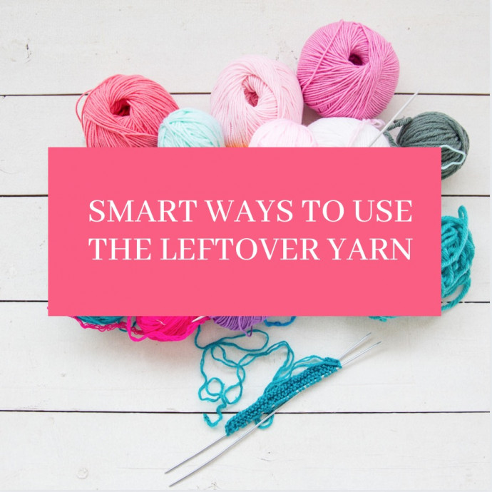 Smart Ways to Use the Leftover Yarn