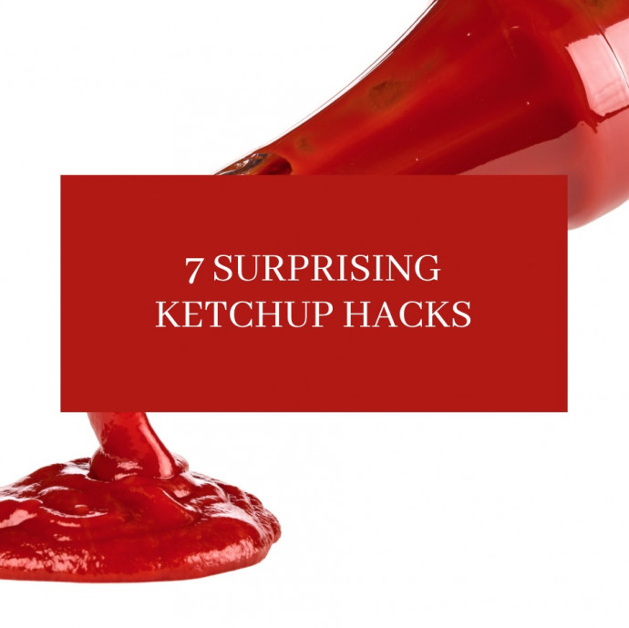 7 Surprising Ketchup Uses & Hacks