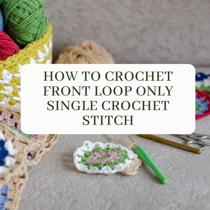 How to Crochet Front Loop Only Single Crochet Stitch