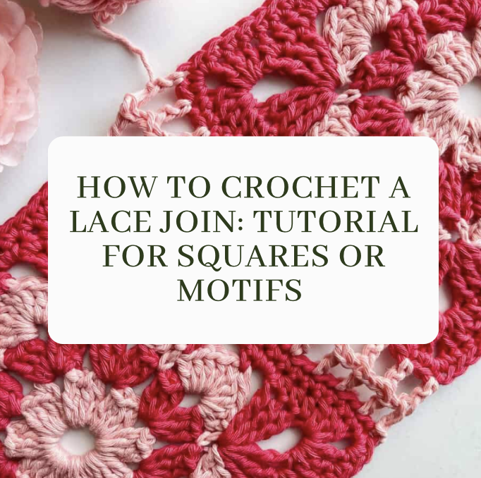 How to Crochet a Lace Join: Tutorial for Squares or Motifs