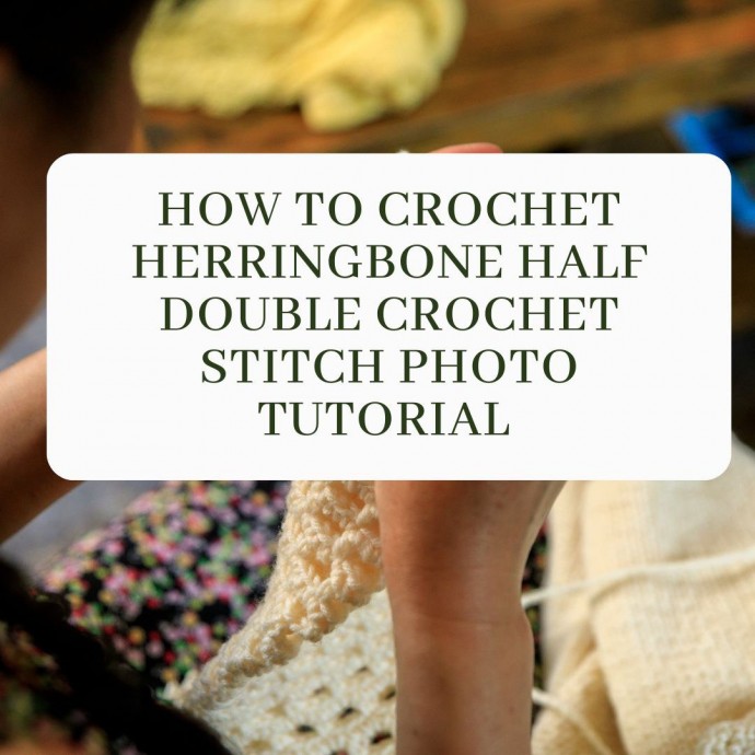 How to Crochet Herringbone Half Double Crochet Stitch Photo Tutorial