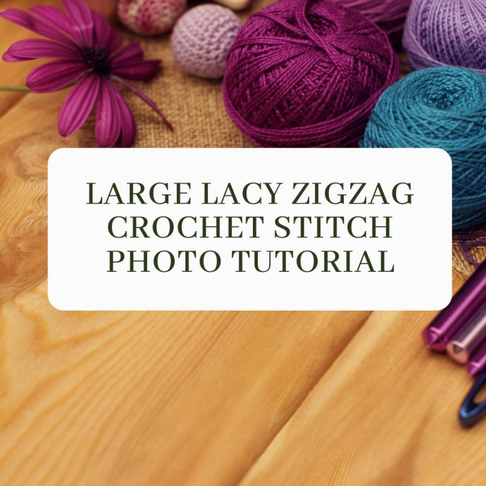 Large Lacy Zigzag Crochet Stitch Photo Tutorial