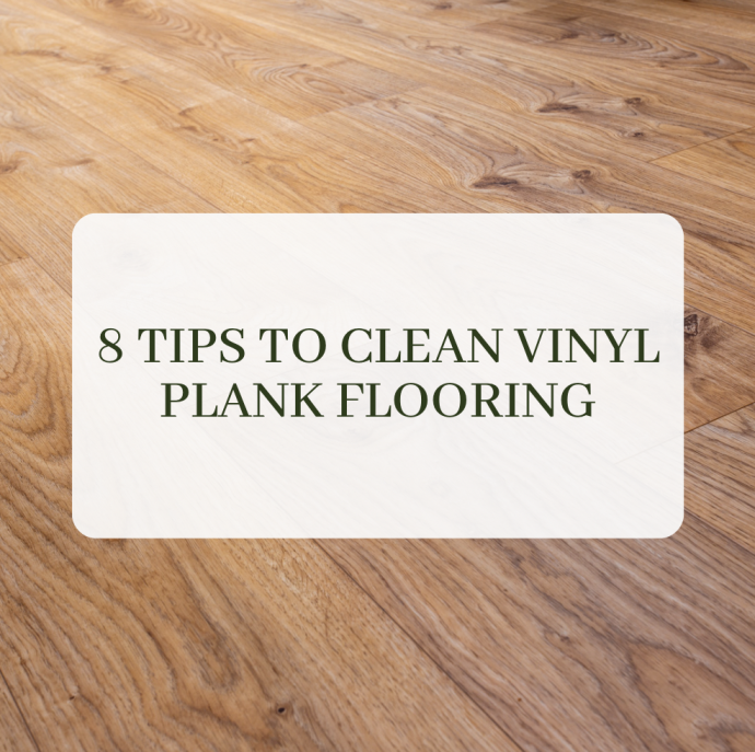 8 Tips to Clean Vinyl Plank Flooring