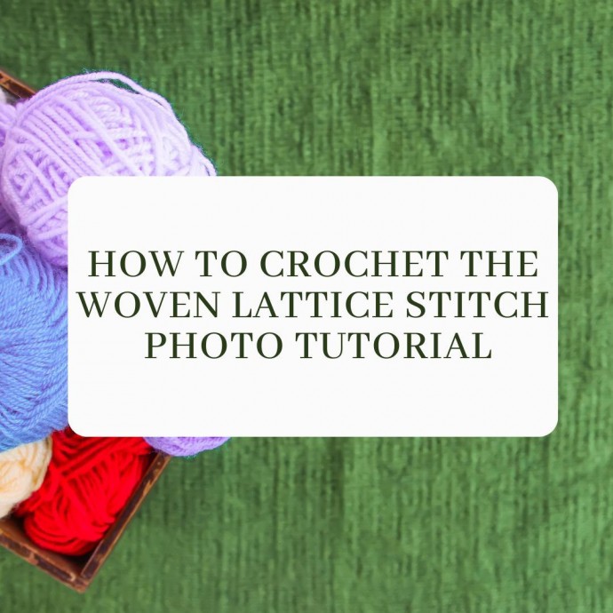 How to Crochet the Woven Lattice Stitch Photo Tutorial
