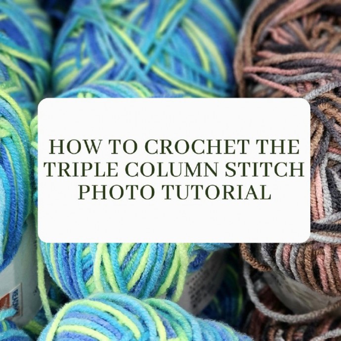 How to Crochet the Triple Column Stitch Photo Tutorial