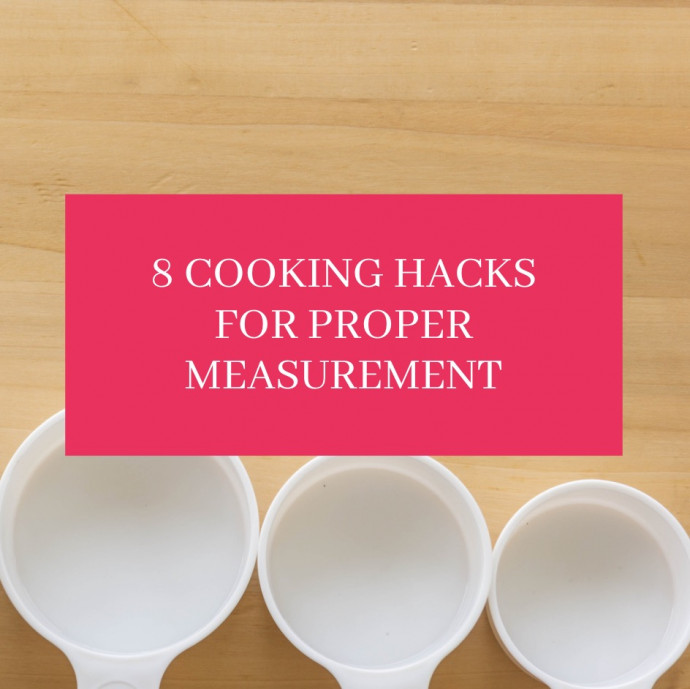 8 Cooking Hacks for Proper Measurement