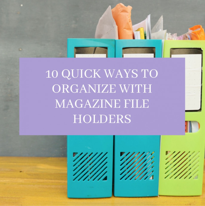 10 Quick Ways to Organize With Magazine File Holders