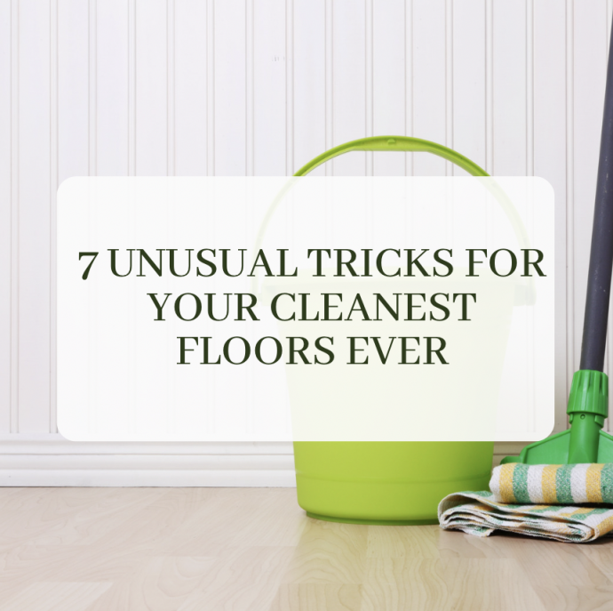 7 Unusual Tricks for Your Cleanest Floors Ever