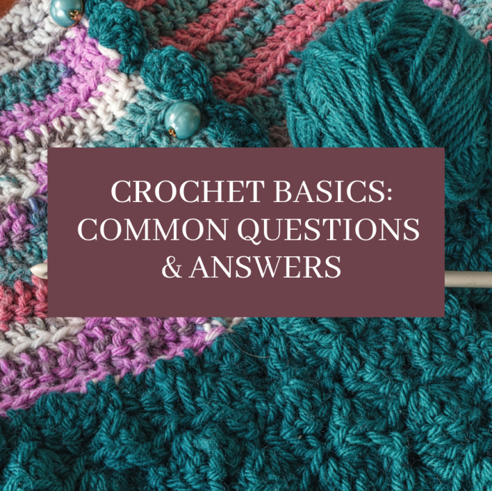 Crochet Basics: Common Questions & Answers