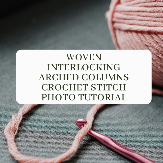 Woven Interlocking Arched Columns Crochet Stitch Photo Tutorial