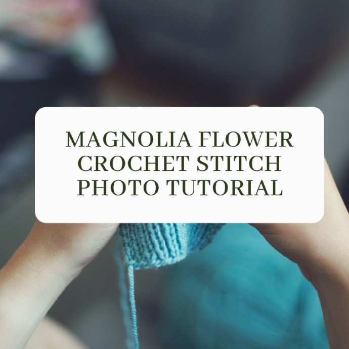 Magnolia Flower Crochet Stitch Photo Tutorial