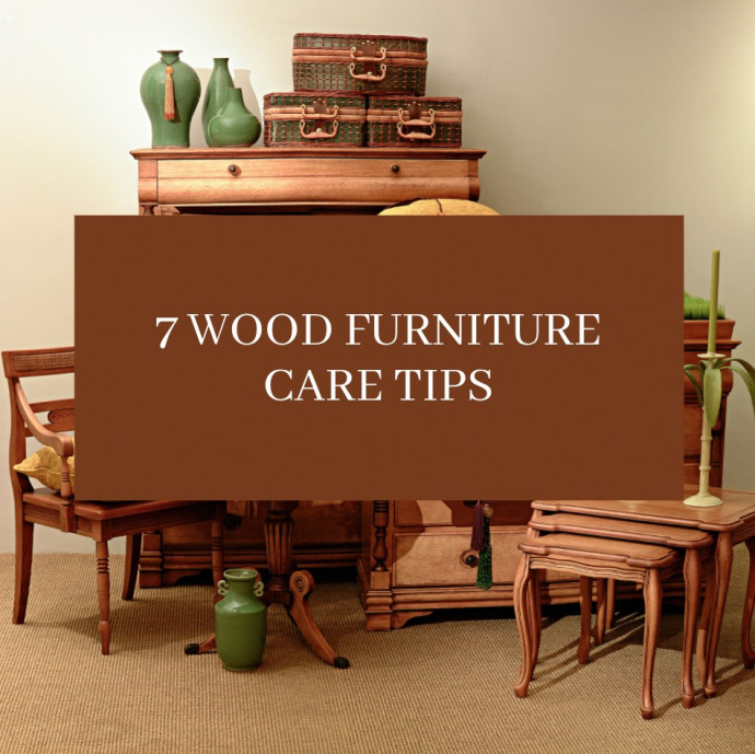 7 Wood Furniture Care Tips