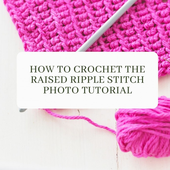 How to Crochet the Raised Ripple Stitch Photo Tutorial