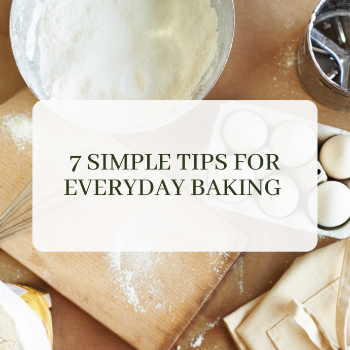 7 Great Tips for Everyday Baking