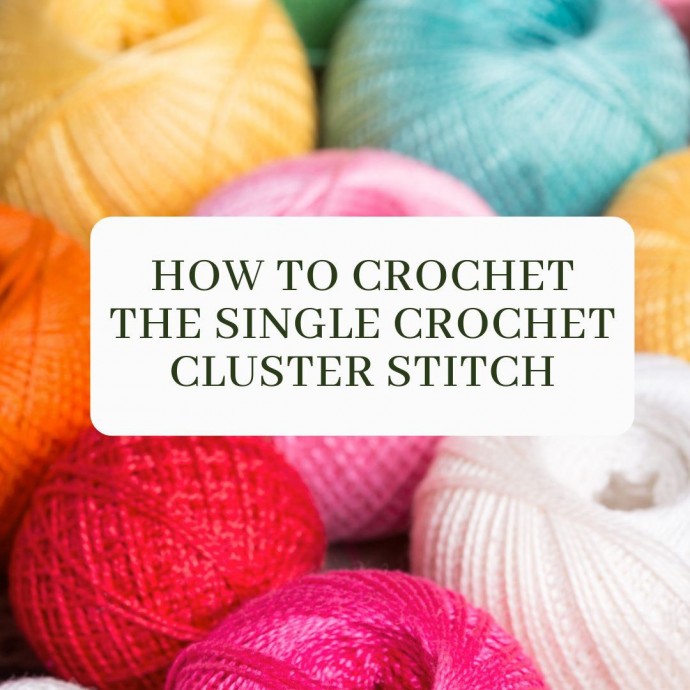 How To Crochet the Single Crochet Cluster Stitch