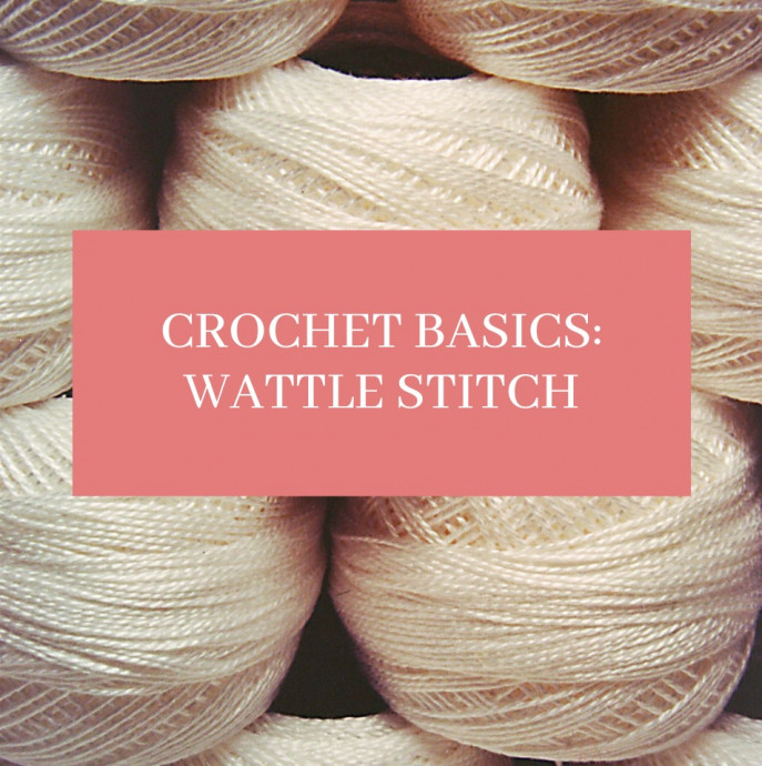 Crochet Basics: Wattle Crochet Stitch