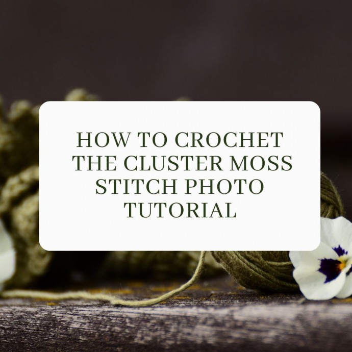 How to Crochet the Cluster Moss Stitch Photo Tutorial