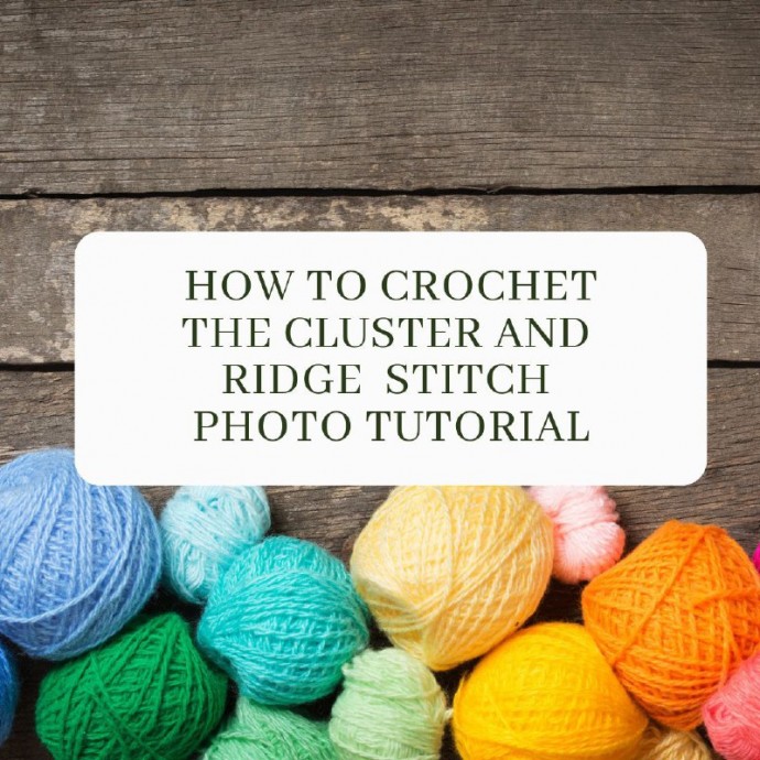 How to Crochet the Cluster and Ridge Stitch Photo Tutorial