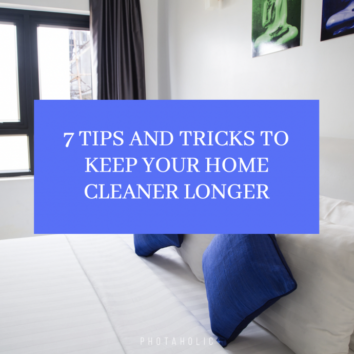 7 Tips and Tricks to Keep Your Home Cleaner Longer