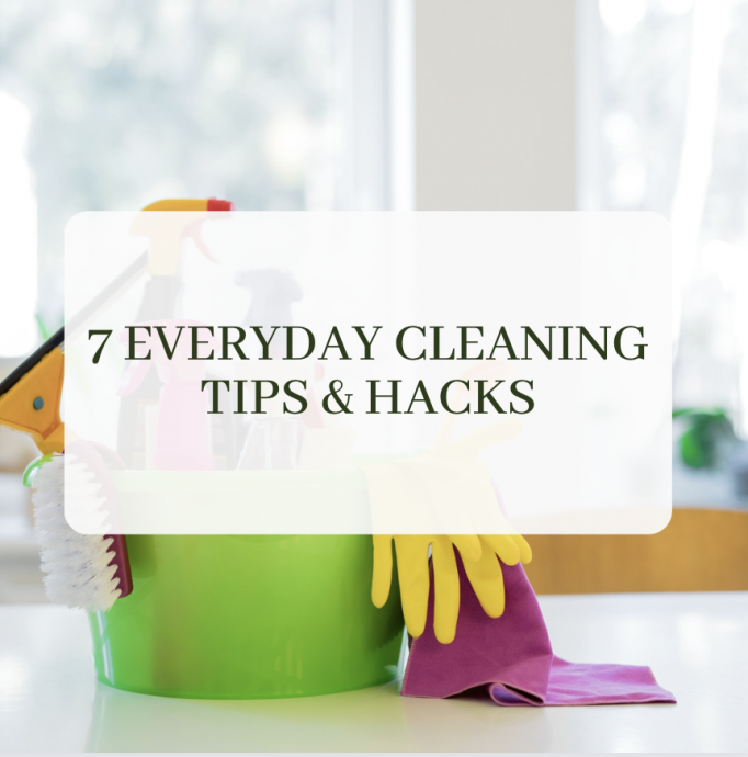 7 Everyday Cleaning Tips & Hacks