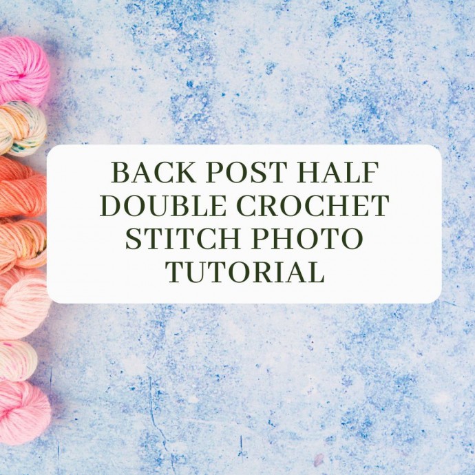 Back Post Half Double Crochet Stitch Photo Tutorial