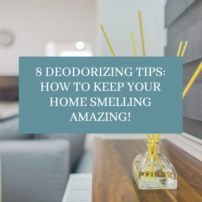 8 Deodorizing Tips: how to keep your home smelling amazing!