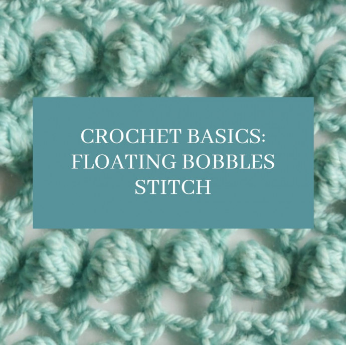 Crochet Basics: Floating Bobbles Stitch