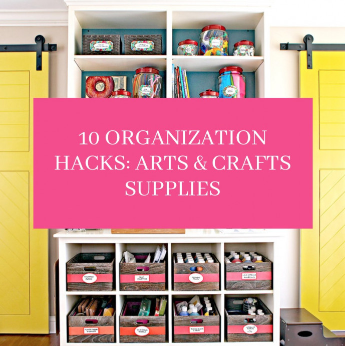 10 Organization Hacks: Arts & Crafts Supplies