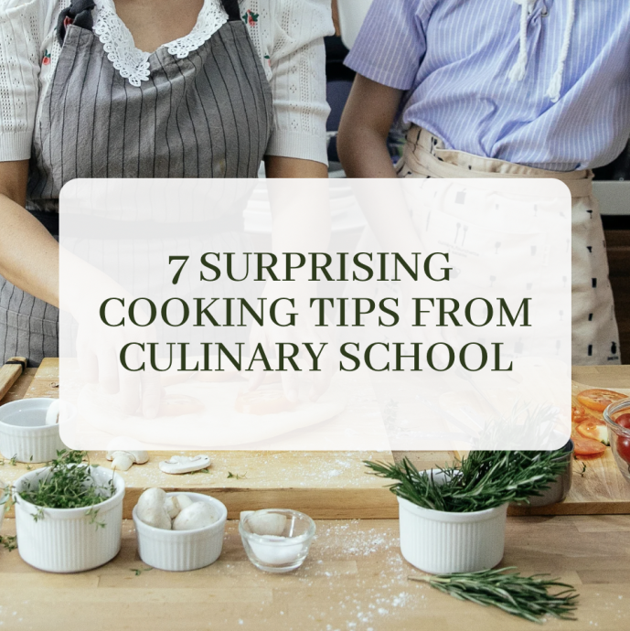 7 Surprising Cooking Tips from Culinary School