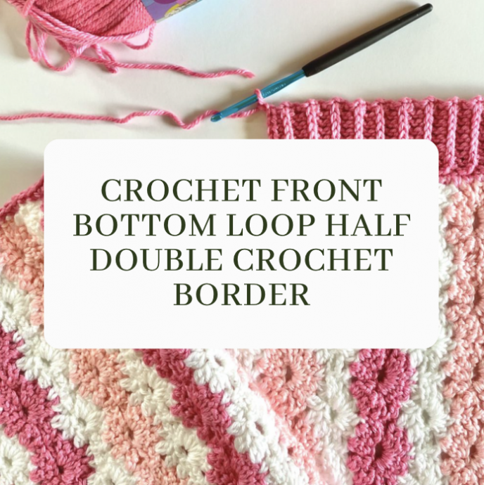 Crochet Front Bottom Loop Half Double Crochet Border